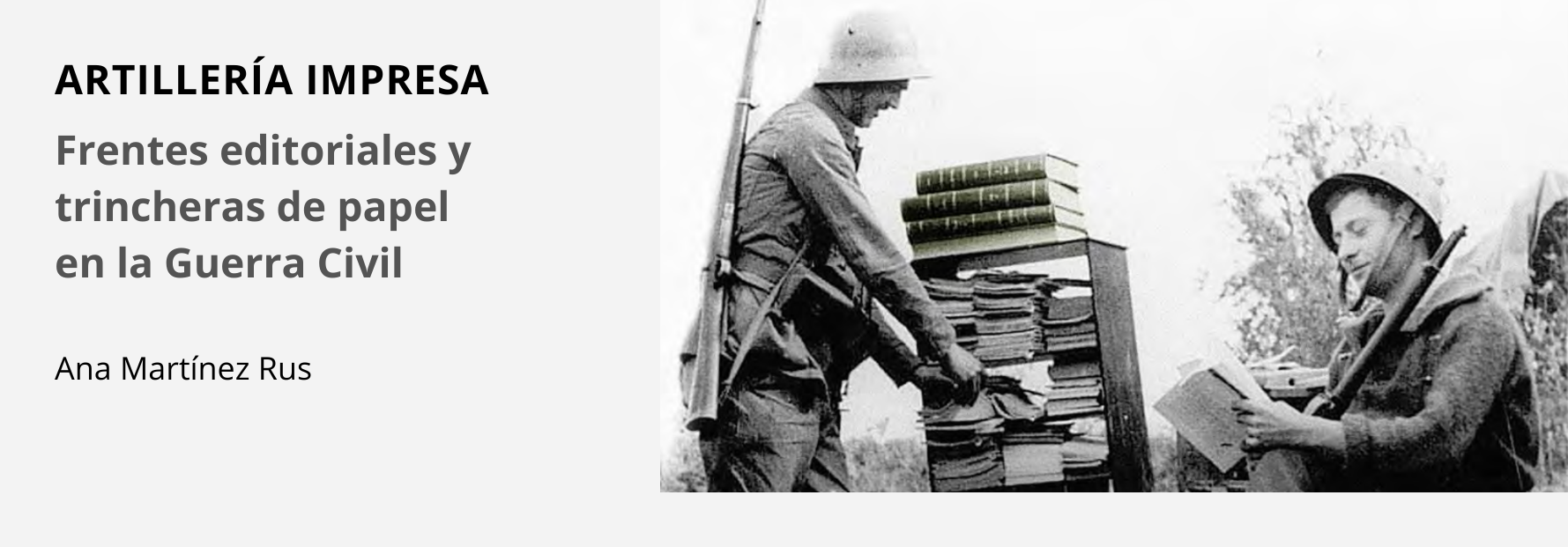 Se ha publicado recientemente el libro "Artillería impresa. Frentes editoriales y trincheras de papel en la Guerra Civil", de Ana Martínez Rus